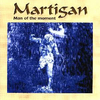 MARTIGAN - Man Of The Moment