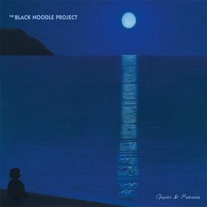 THE BLACK NOODLE PROJECT - Ghosts & Memories